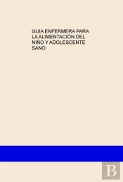 Guia Enfermera Para La Alimentación Del Niño Y Adolescente Sano