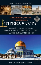 Guía Histórica, Mística Y Misteriosa De Tierra Santa