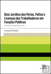 Guia Jurídico das Férias, Faltas e Licenças dos Trabalhadores em Funções Públicas