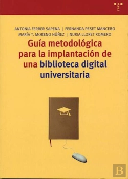 Bertrand.pt - Guía Metodológica Para La Implantación De Una Biblioteca Digital Universitaria