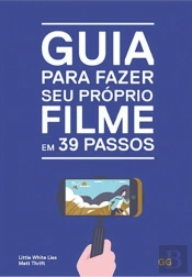 Guia para Fazer Seu Próprio Filme em 39 Passos