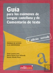 Guía Para Los Exámenes De Lengua Castellana Y De Comentario De Texto. 3ª Ed.