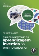 Guia para Utilização da Aprendizagem Invertida no Ensino Superior