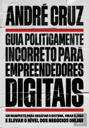Guia Politicamente Incorreto Para Empreendedores Digitais