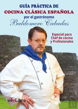 Bertrand.pt - Guía Práctica De Cocina Clásica Española Por El Gastrónomo Baldomero Cabadas