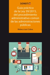 Guía Práctica De La Ley 39/2015, Del Procedimiento Administrativo Común De Las Administraciones Públicas
