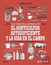 Guía Práctica Para El Horticultor Autosuficiente Y La Vida En El Campo