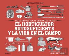 Guía Práctica Para El Horticultor Autosuficiente Y La Vida En El Campo