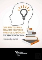 Guía Práctica Para Redactar Y Exponer Trabajos Académicos: Tfg, Tfm Y Tesis Doctoral