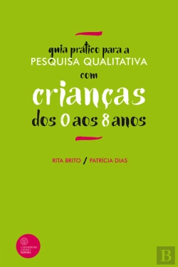 Bertrand.pt - Guia Prático Para A Pesquisa Qualitativa Com Crianças Dos 0 Aos 8 Anos