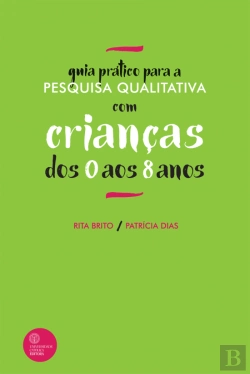 Bertrand.pt - Guia Prático para a Pesquisa Qualitativa com Crianças dos 0 aos 8 Anos