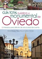 Guía Total Turística Y Monumental De Oviedo. 6 Itinerarios Para Disfrutar De Una Ciudad De Cuento