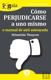 Guíaburros Cómo Perjudicarse A Uno Mismo