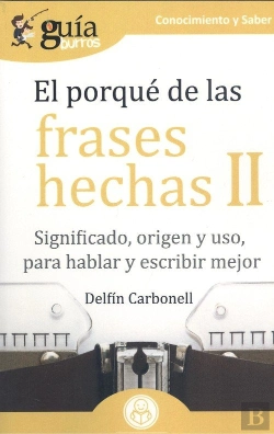 Bertrand.pt - Guíaburros El Porqué De Las Frases Hechas Ii