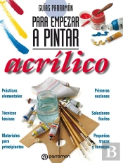 Guías Parramón Para Empezar A Pintar. Acrílico