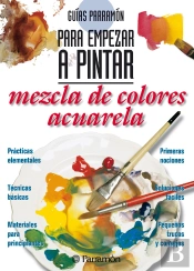 Guías Parramón Para Empezar A Pintar. Mezcla De Colores Acuarela