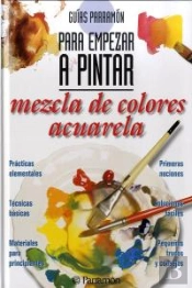 Guías Parramón Para Empezar A Pintar Mezcla De Colores Acuarela