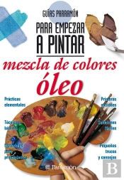 Guías Parramón Para Empezar A Pintar. Mezcla De Colores Óleo