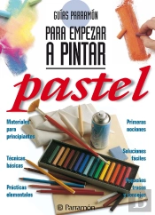 Guías Parramón Para Empezar A Pintar. Pastel