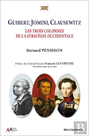 Guibert, Jomini, Clausewitz : Les Trois Colonnes De La Stratégie Occidentale