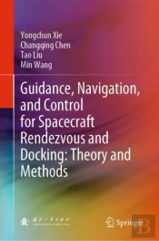Guidance, Navigation, And Control For Spacecraft Rendezvous And Docking: Theory And Methods