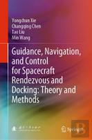 Guidance, Navigation, And Control For Spacecraft Rendezvous And Docking: Theory And Methods