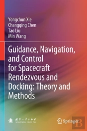 Guidance, Navigation, And Control For Spacecraft Rendezvous And Docking: Theory And Methods