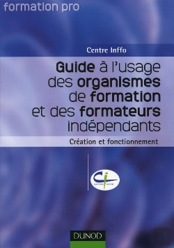 Bertrand.pt - Guide À L'Usage Des Organismes De Formation Et Des Formateurs Indépendants : Création Et Fonctionnement