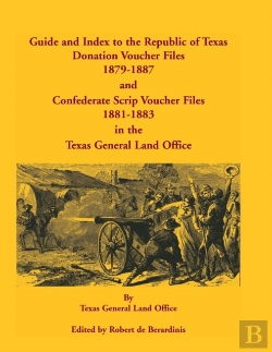 Bertrand.pt - Guide And Index To The Republic Of Texas Donation Voucher Files, 1879-1887, And Confederate Script Voucher Files, 1881-1883, In The Texas General Land