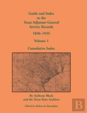 Guide And Index To The Texas Adjutant General Service Records, 1836-1935: Volume 1, Cumulative Index