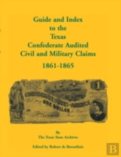 Bertrand.pt - Guide And Index To The Texas Confederate Audited Civil And Military Claims, 1861-1865