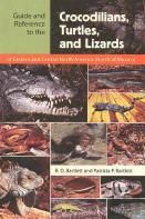 Guide And Reference To The Crocodilians, Turtles, And Lizards Of Eastern And Central North America (North Of Mexico)