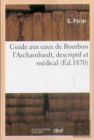 Guide Aux Eaux De Bourbon L'Archambault, Descriptif Et Medical