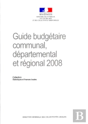 Guide Budgétaire Communal, Départemental Et Régional (Édition 2008)