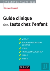 Guide Clinique Des Tests Chez L'Enfant ; Wisc-Iv ; Matrices Progressives De Raven ; Edei ; Figure Complexe De Rey ; Nemi-2 ; Kabc-Ii ; 3ème Édition
