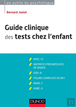 Bertrand.pt - Guide Clinique Des Tests Chez L'Enfant ; Wisc-Iv ; Matrices Progressives De Raven ; Edei ; Figure Complexe De Rey ; Nemi-2 ; Kabc-Ii ; 3ème Édition