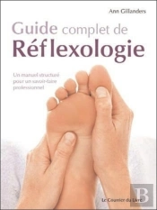 Guide Complet De Réflexologie ; Un Manuel Structuré Pour Un Savoir-Faire Professionnel