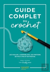 Guide Complet Du Crochet : Les Mailles, L'Assemblage, Les Finitions En Pas À Pas Et En Photos