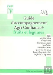 Guide D'Accompagnement Agricole Confiance Fruits Et Legumes ; Batir Et Faire Vivre De Management Qualite Et