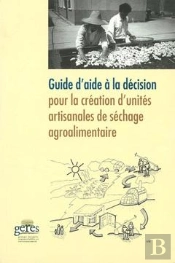 Guide D'Aide A La Decision Pour La Creation D'Unites Artisanales De Sechage Agroalimentaire