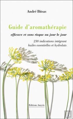 Bertrand.pt - Guide D'Aromathérapie Efficace Et Sans Risque Au Jour Le Jour : 230 Indications Intégrant Huiles Essentielles Et Hydrolats