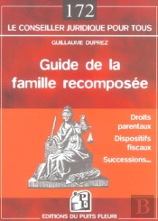 Guide De La Famille Recomposee ; Droits Parentaux, Dispositifs Fiscaux, Successions