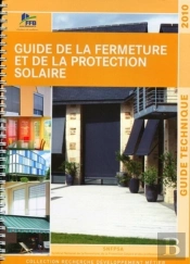 Guide De La Fermeture Et De La Protection Solaire 2010 : Guide Technique.