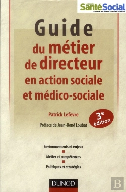 Bertrand.pt - Guide De La Fonction Directeur D'Établissements En Action Sociale Et Médico-Sociale ; Responsabilités Et Compétences, Environnement Et Projet, Stratégies Et Outils (3e Édition)