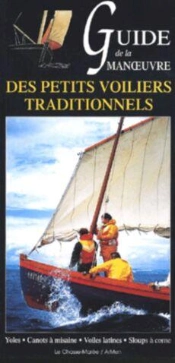 Guide De La Manoeuvre Des Petits Voiliers Traditionnels ; Yoles, Cannot À Misaine, Voiles Latines, Sloups À Corne