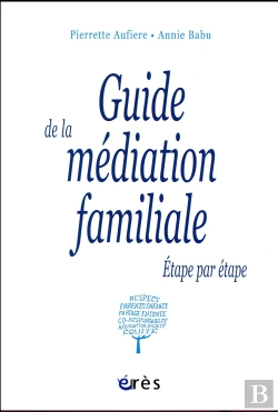 Bertrand.pt - Guide De La Médiation Familiale ; Étape Par Étapge