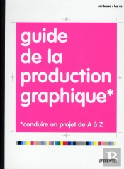 Guide De La Production Graphique - Conduire Un Projet De A Az