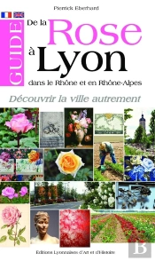 Guide De La Rose A Lyon, Dans Le Rhone Et En Rhone-Alpes