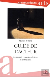 Guide De L'Acteur : Comment Réussir Auditions Et Entretiens