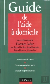 Guide De L'Aide A Domicile ; Statut Et Formation ; Dispositifs Et Reglementation ; Pratiques Professionnelles